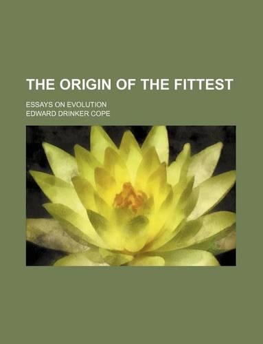 The Origin of the Fittest; Essays on Evolution