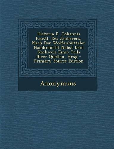 Historia D. Johannis Fausti, Des Zauberers, Nach Der Wolfenbutteler Handschrift Nebst Dem Naehweis Eines Teils Ihrer Quellen, Hrsg - Primary Source Ed
