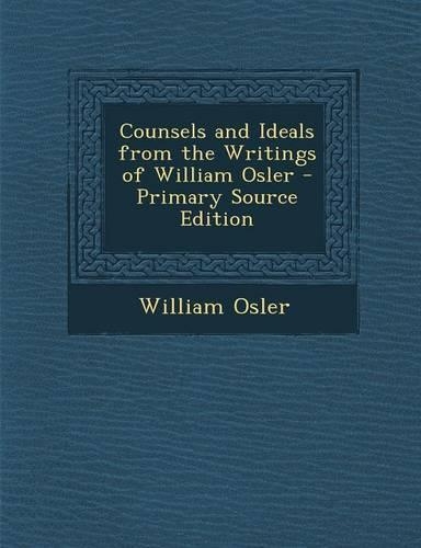 Counsels and Ideals from the Writings of William Osler