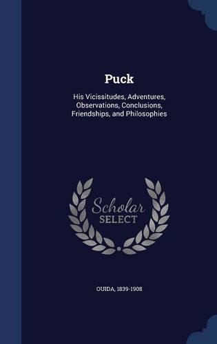 Puck: His Vicissitudes, Adventures, Observations, Conclusions, Friendships, and Philosophies(English)