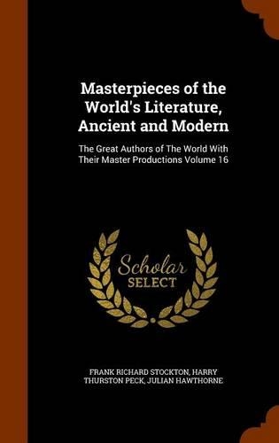 Masterpieces of the World's Literature, Ancient and Modern: The Great Authors of The World With Their Master Productions Volume 16(English)