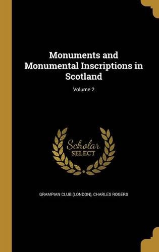 Monuments and Monumental Inscriptions in Scotland; Volume 2