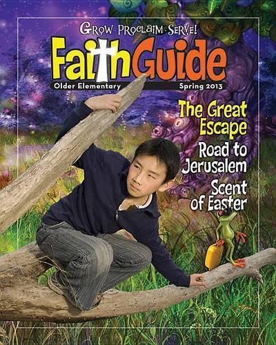 Grow, Proclaim, Serve! Faith Guide for Older Elementary Spring 2013