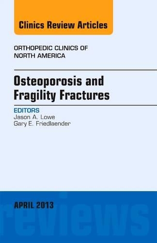 Osteoporosis and Fragility Fractures, an Issue of Orthopedic Clinics: (44 Clinics: Orthopedics)
