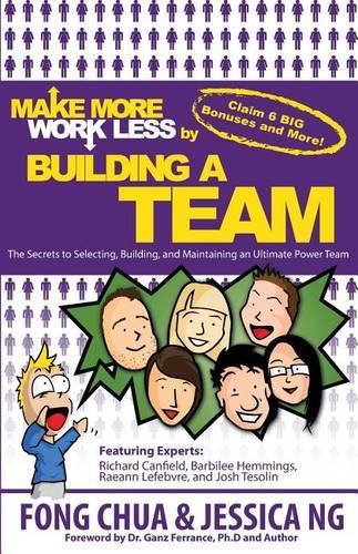 Make More Work Less By Buliding A Team: The Secrets to Selecting, Building and Maintaining an Ultimate Power Team(English)