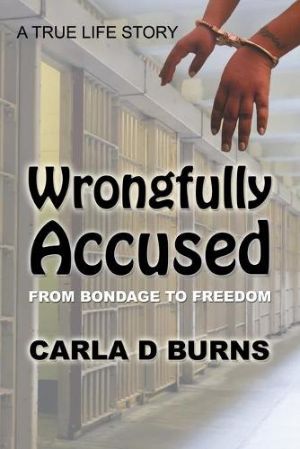Wrongfully Accused: From Bondage to Freedom