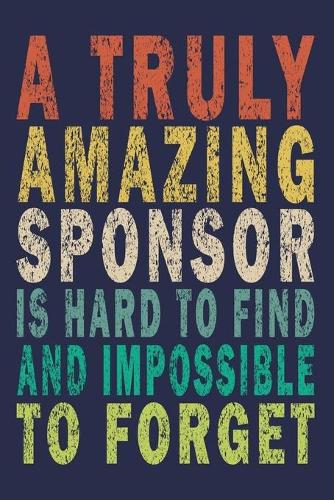 A Truly Amazing Sponsor Is Hard To Find And Impossible To Forget