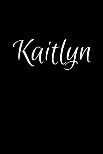 Kaitlyn: Notebook Journal for Women or Girl with the name Kaitlyn - Beautiful Elegant Bold & Personalized Gift - Perfect for Leaving Coworker Boss Teacher Da