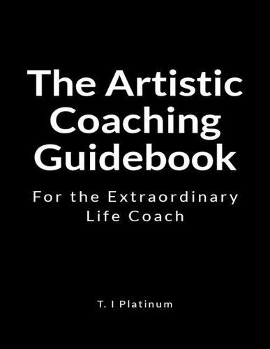 The Artistic Coaching Guidebook: For the Extraordinary Life Coach
