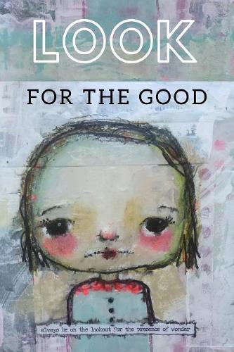 Look for the Good: Finding Wonder in Everyday Life