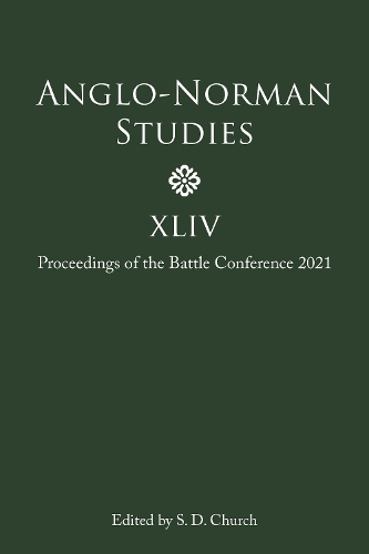 Anglo-Norman Studies XLIV: Proceedings of the Battle Conference 2021(Anglo-Norman Studies)