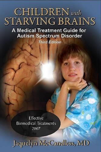 Children with Starving Brains: A Medical Treatment Guide for Autism Specrum Disorder