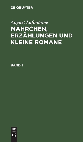 August Lafontaine: Mährchen, Erzählungen Und Kleine Romane. Band 1