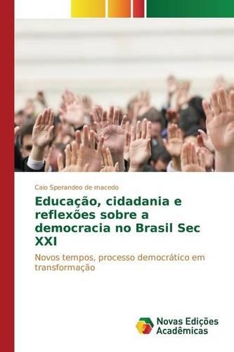 Educação, cidadania e reflexões sobre a democracia no Brasil Sec XXI: (Portuguese)