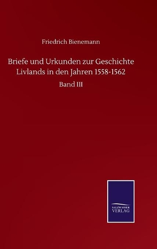 Briefe und Urkunden zur Geschichte Livlands in den Jahren 1558-1562
