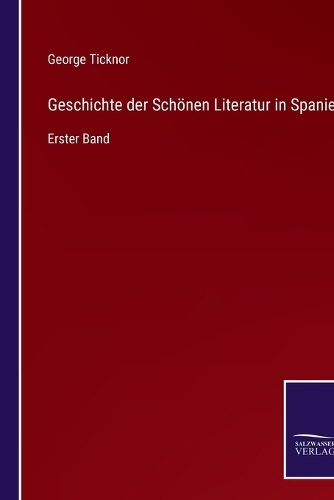 Geschichte der Schönen Literatur in Spanien: Erster Band