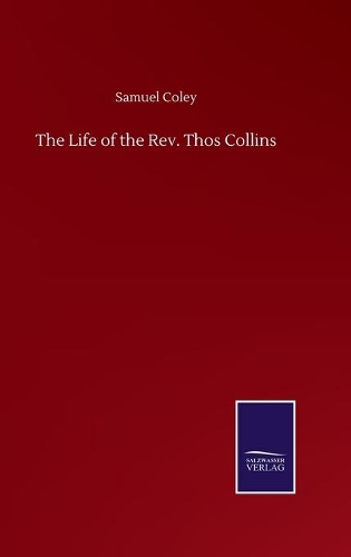 Life of the Rev. Thos Collins