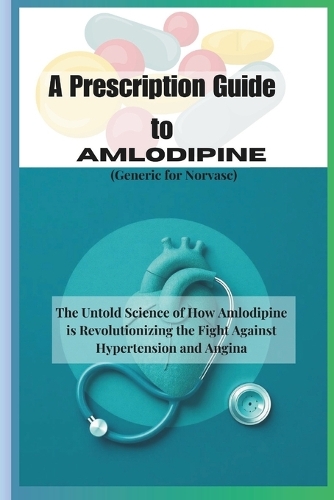A Prescription Guide to Amlodipine (Generic for Norvasc)