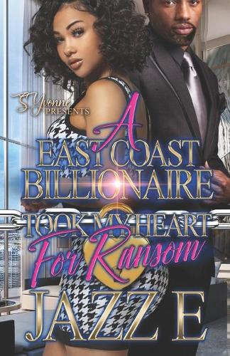 A East Coast Billionaire Took My Heart For Ransom