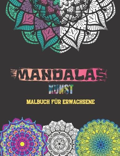 MANDALAS KUNST -Malbuch für Erwachsene-: Wunderschöne Mandalas zur Beruhigung der Seele