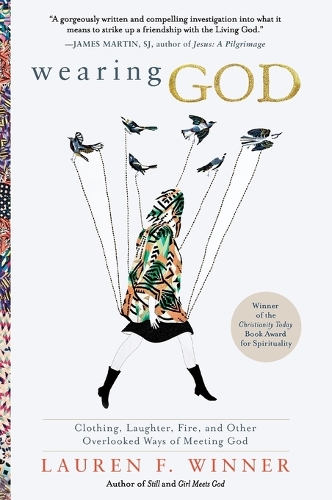 Wearing God: Clothing, Laughter, Fire, And Other Overlooked Ways Of Meeting God(English)