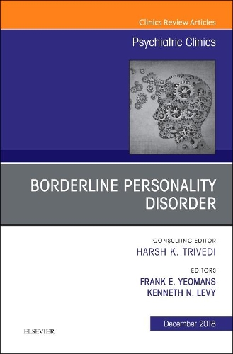 Borderline Personality Disorder, An Issue of Psychiatric Clinics of North America: Volume 41-4(Volume 41-4 The Clinics: Internal Medicine)