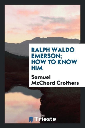 Ralph Waldo Emerson; How to Know Him