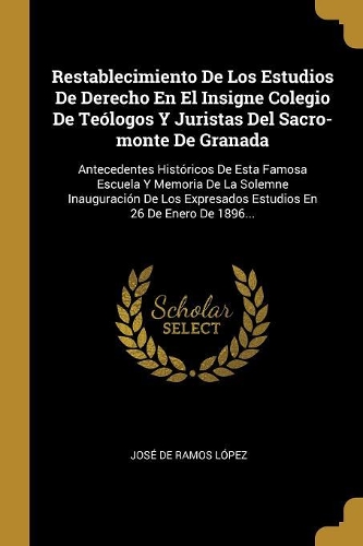 Restablecimiento De Los Estudios De Derecho En El Insigne Colegio De Teólogos Y Juristas Del Sacro-monte De Granada