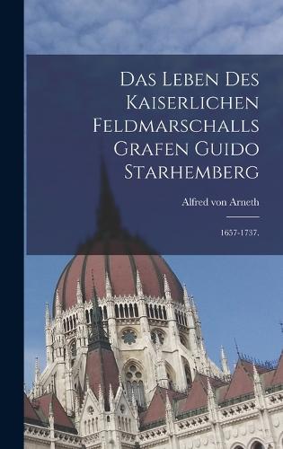 Das Leben des kaiserlichen Feldmarschalls Grafen Guido Starhemberg