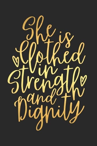 She Is Clothed in Strength and Dignity: A Matte Soft Cover Daily Prayer Journal Notebook to Write In, 120 Blank Lined Pages for Thoughts, Prayers, Thanks and Devotions