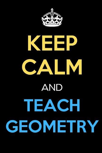 Keep Calm And Teach Geometry