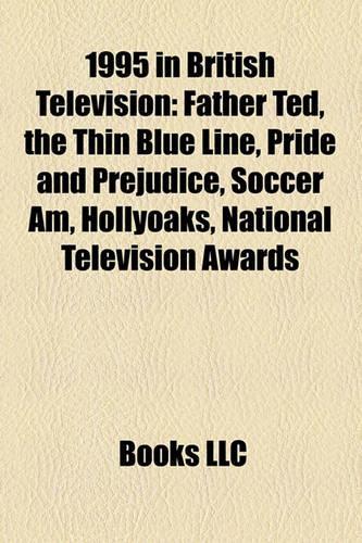 1995 in British Television: Father Ted, the Thin Blue Line, Pride and Prejudice, Hollyoaks, Soccer Am, the Private Life of Plants, Boon(English)