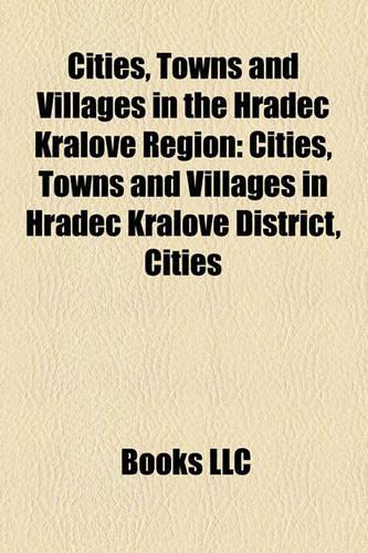 Cities, Towns and Villages in the Hradec Kralove Region: Cities, Towns and Villages in Hradec Kralove District, Cities(English)