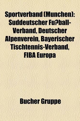 Sportverband (Munchen): Suddeutscher Fussball-Verband, Deutscher Alpenverein, Bayerischer Tischtennis-Verband, Fiba Europa(German)
