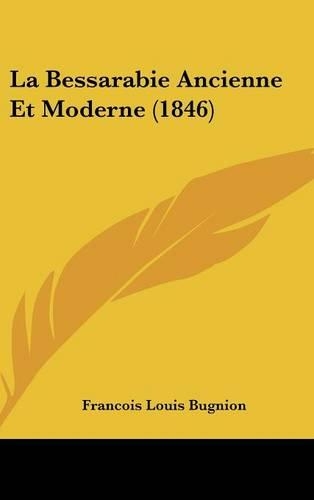 La Bessarabie Ancienne Et Moderne (1846): (French)