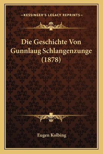 Die Geschichte Von Gunnlaug Schlangenzunge (1878): (German)