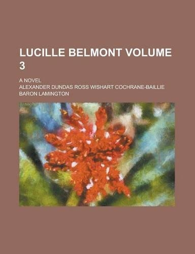 Lucille Belmont; A Novel Volume 3