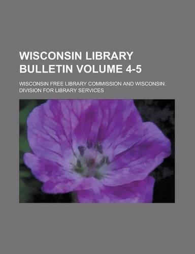 Wisconsin Library Bulletin Volume 4-5