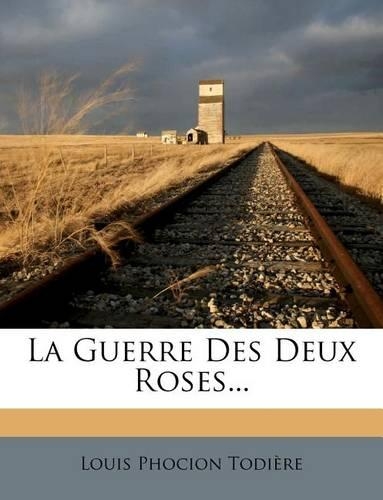 La Guerre Des Deux Roses...