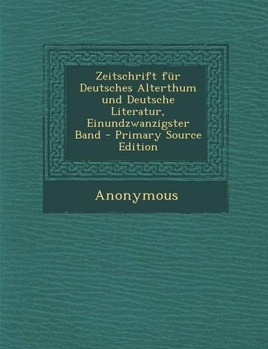 Zeitschrift Fur Deutsches Alterthum Und Deutsche Literatur, Einundzwanzigster Band: (German)