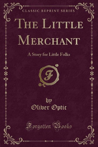 The Little Merchant: A Story for Little Folks (Classic Reprint)(English)