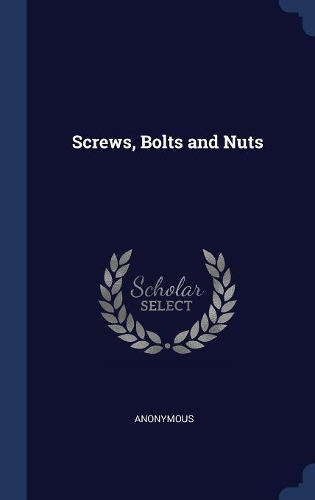 Screws, Bolts and Nuts