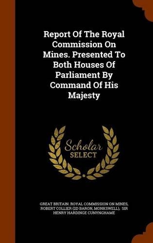 Report of the Royal Commission on Mines. Presented to Both Houses of Parliament by Command of His Majesty