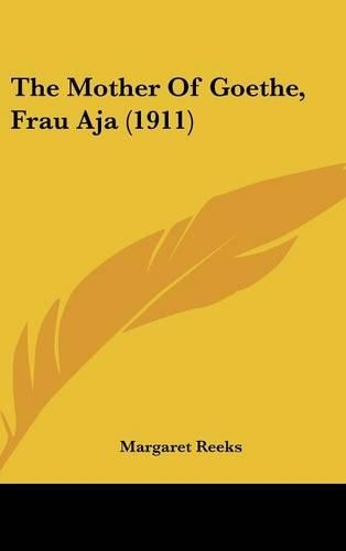 The Mother Of Goethe, Frau Aja (1911): (English)
