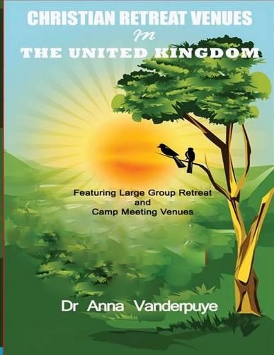Christian Retreat Venues in the United Kingdom: Featuring Large Group Retreat and Camp Meeting Venues(English)