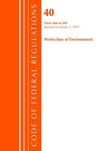 Code of Federal Regulations, Title 40 Protection of the Environment 266-299, Revised as of July 1, 2017