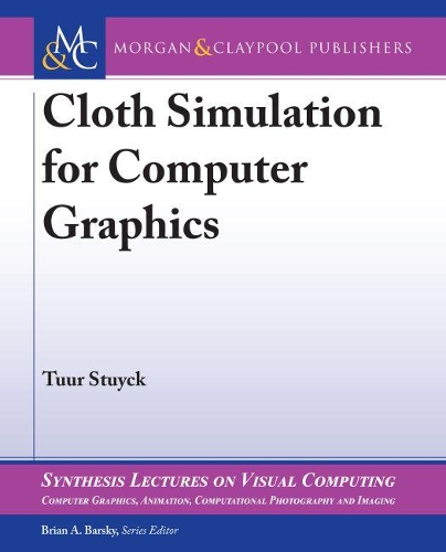Cloth Simulation for Computer Graphics: (Synthesis Lectures on Visual Computing: Computer Graphics, Animation, Computational Photography and Imaging)