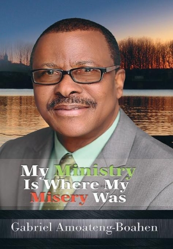 My Ministry Is Where My Misery Was: (English)