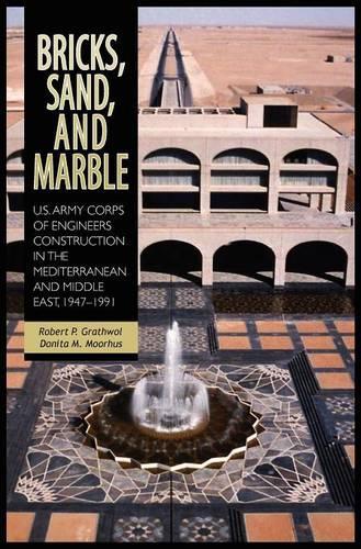 Bricks, Sand and Marble: U.S. Army Corps of Engineers Construction in the Mediterranean and Middle East, 1947-1991(English)
