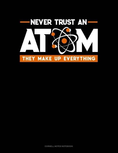 Never Trust an Atom They Make Up Everything